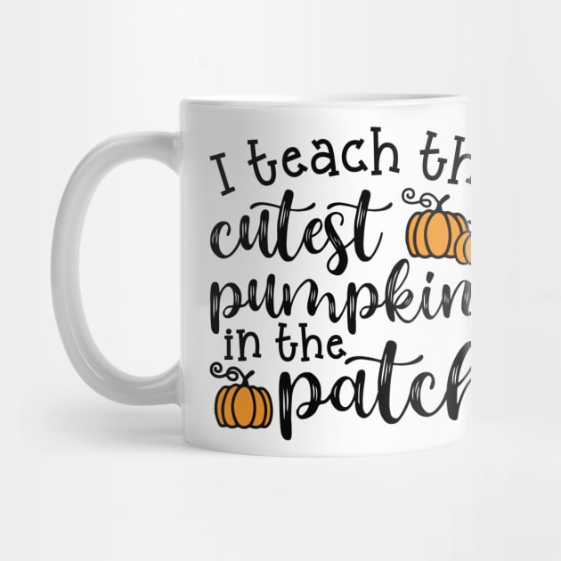 I Teach The Cutest Pumpkins In The Patch Halloween Fall Autumn Teacher Cute by GlimmerDesigns